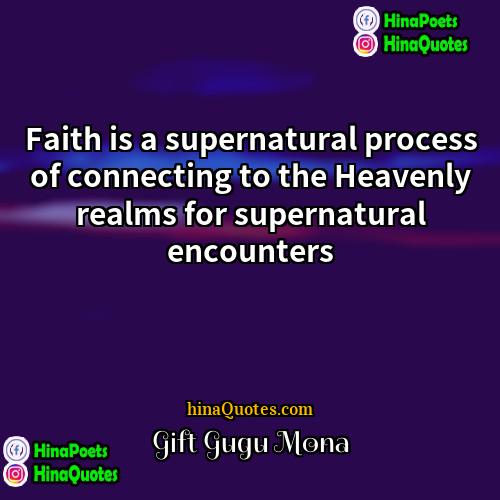 Gift Gugu Mona Quotes | Faith is a supernatural process of connecting