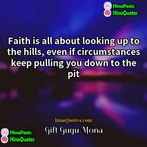 Gift Gugu Mona Quotes | Faith is all about looking up to