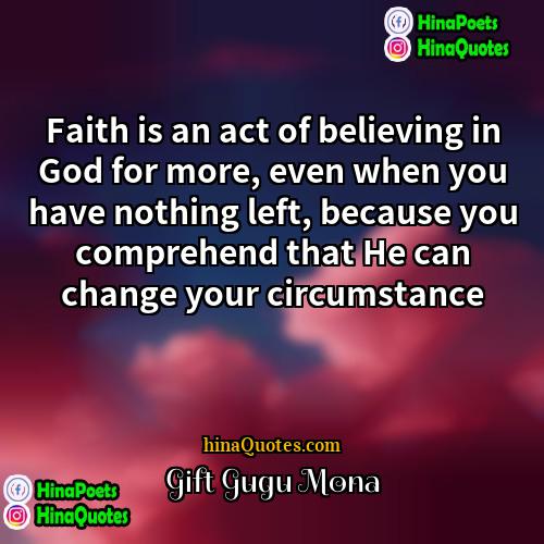 Gift Gugu Mona Quotes | Faith is an act of believing in