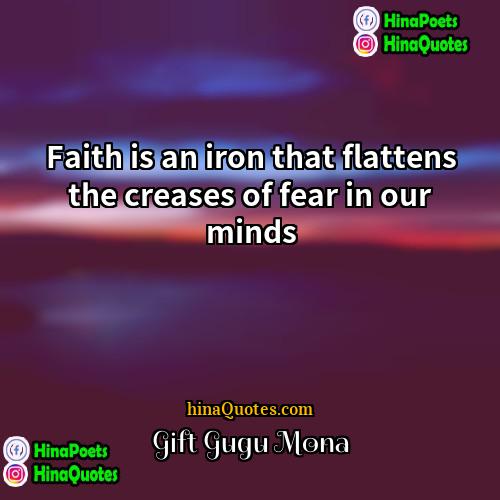 Gift Gugu Mona Quotes | Faith is an iron that flattens the