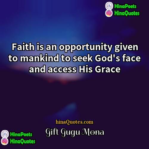 Gift Gugu Mona Quotes | Faith is an opportunity given to mankind