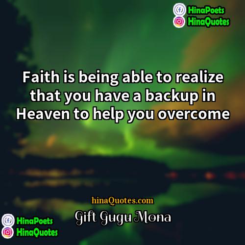 Gift Gugu Mona Quotes | Faith is being able to realize that