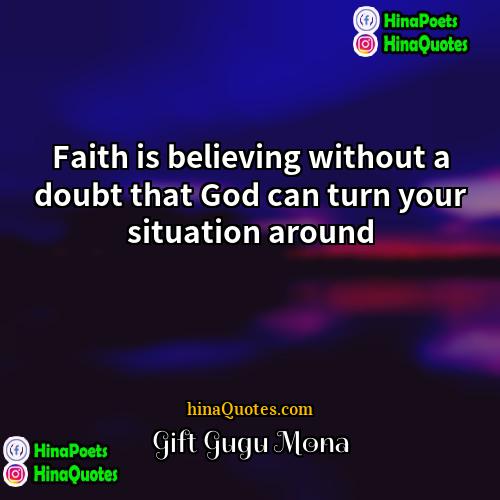 Gift Gugu Mona Quotes | Faith is believing without a doubt that