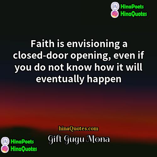 Gift Gugu Mona Quotes | Faith is envisioning a closed-door opening, even