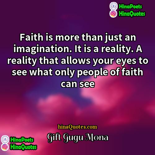Gift Gugu Mona Quotes | Faith is more than just an imagination.
