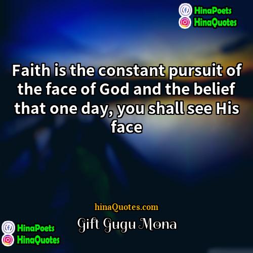 Gift Gugu Mona Quotes | Faith is the constant pursuit of the