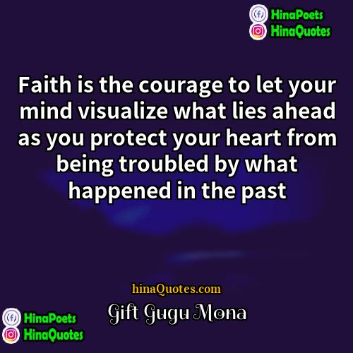 Gift Gugu Mona Quotes | Faith is the courage to let your