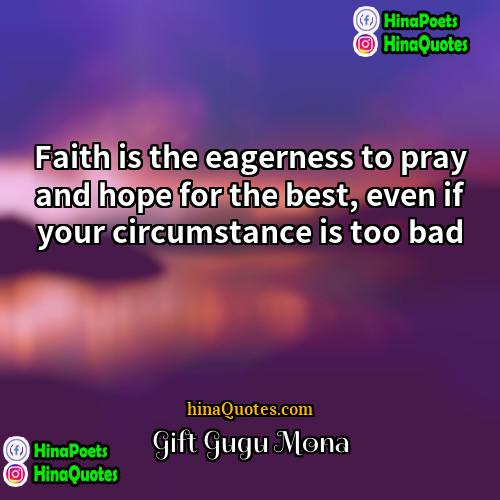 Gift Gugu Mona Quotes | Faith is the eagerness to pray and