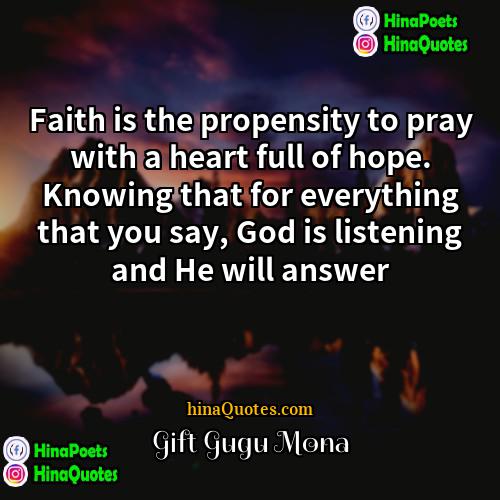 Gift Gugu Mona Quotes | Faith is the propensity to pray with