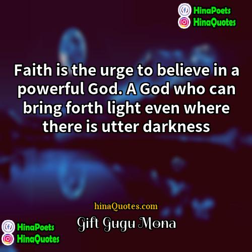 Gift Gugu Mona Quotes | Faith is the urge to believe in