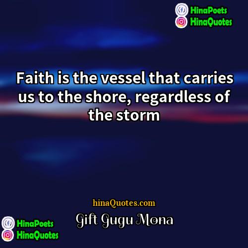 Gift Gugu Mona Quotes | Faith is the vessel that carries us