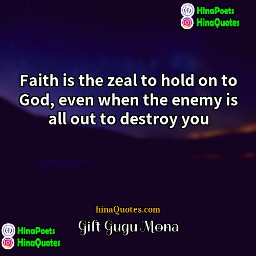Gift Gugu Mona Quotes | Faith is the zeal to hold on