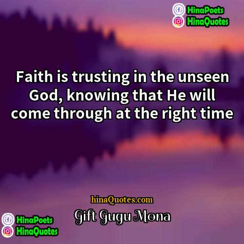 Gift Gugu Mona Quotes | Faith is trusting in the unseen God,