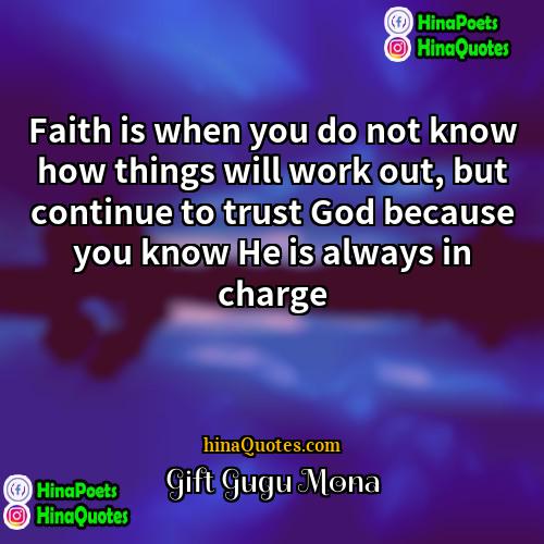 Gift Gugu Mona Quotes | Faith is when you do not know