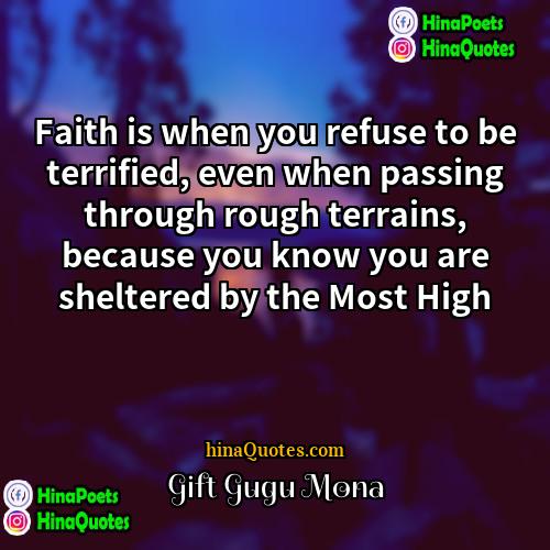 Gift Gugu Mona Quotes | Faith is when you refuse to be