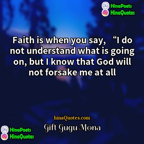 Gift Gugu Mona Quotes | Faith is when you say, “I do