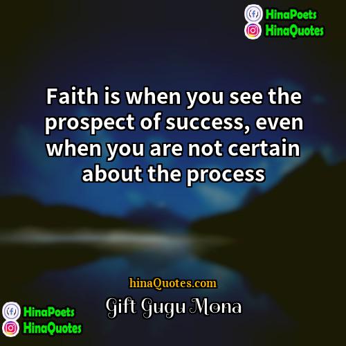Gift Gugu Mona Quotes | Faith is when you see the prospect