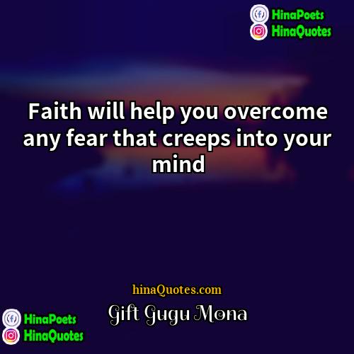 Gift Gugu Mona Quotes | Faith will help you overcome any fear
