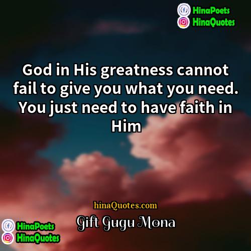 Gift Gugu Mona Quotes | God in His greatness cannot fail to