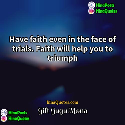 Gift Gugu Mona Quotes | Have faith even in the face of
