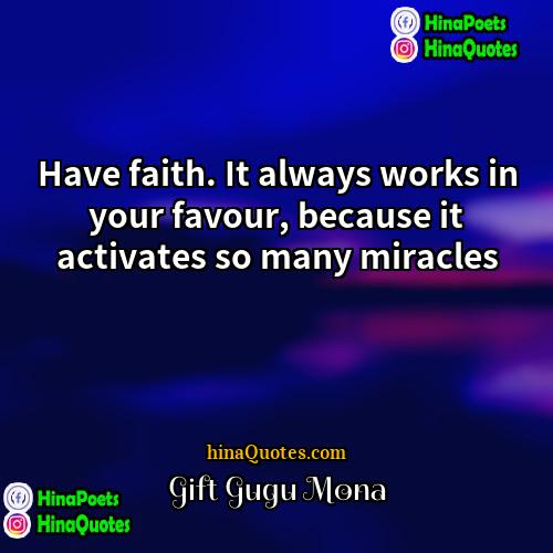 Gift Gugu Mona Quotes | Have faith. It always works in your