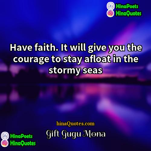 Gift Gugu Mona Quotes | Have faith. It will give you the