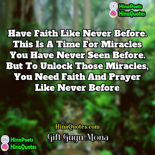 Gift Gugu Mona Quotes | Have Faith like never before. This is