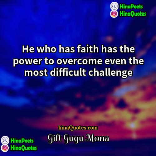 Gift Gugu Mona Quotes | He who has faith has the power