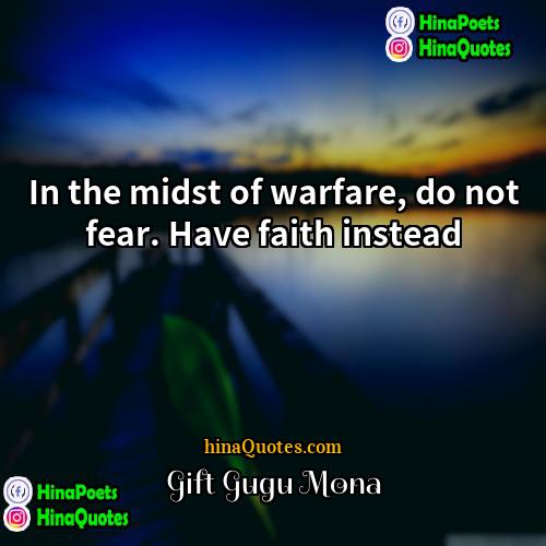 Gift Gugu Mona Quotes | In the midst of warfare, do not