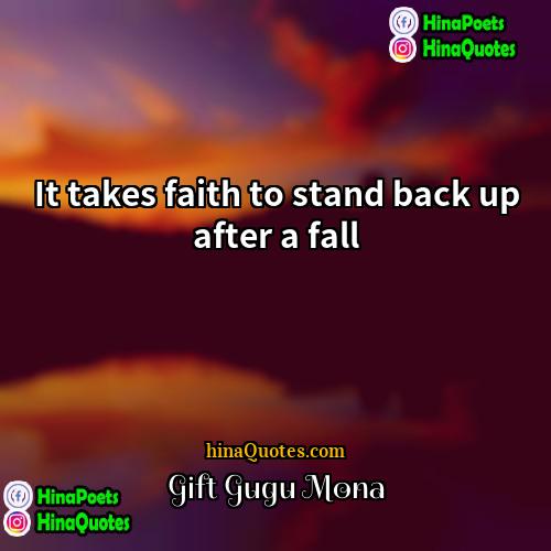 Gift Gugu Mona Quotes | It takes faith to stand back up