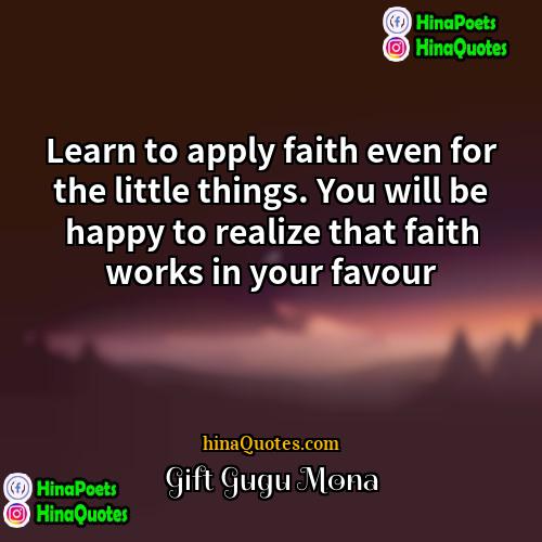 Gift Gugu Mona Quotes | Learn to apply faith even for the