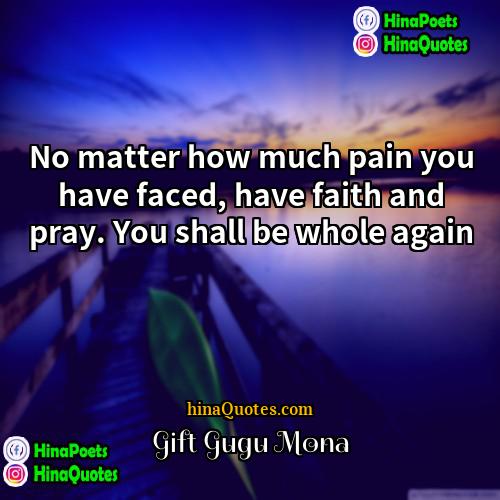Gift Gugu Mona Quotes | No matter how much pain you have