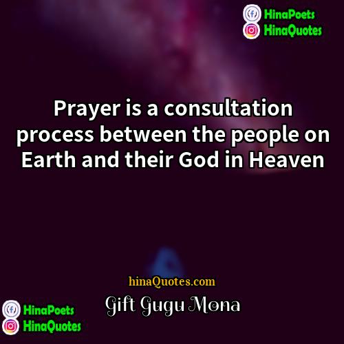 Gift Gugu Mona Quotes | Prayer is a consultation process between the