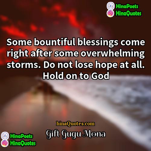 Gift Gugu Mona Quotes | Some bountiful blessings come right after some