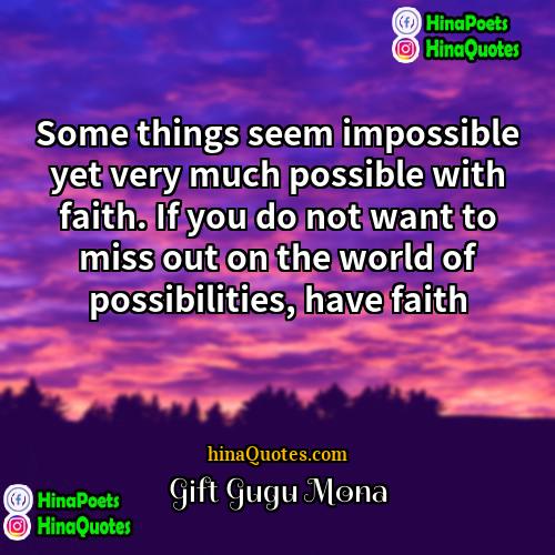 Gift Gugu Mona Quotes | Some things seem impossible yet very much