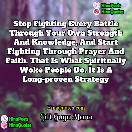 Gift Gugu Mona Quotes | Stop fighting every battle through your own