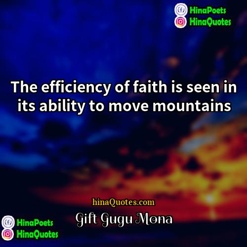 Gift Gugu Mona Quotes | The efficiency of faith is seen in