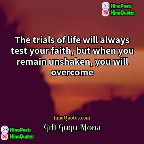 Gift Gugu Mona Quotes | The trials of life will always test