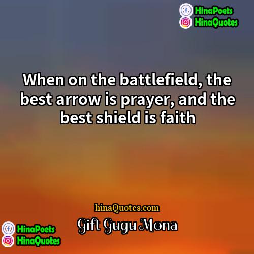 Gift Gugu Mona Quotes | When on the battlefield, the best arrow