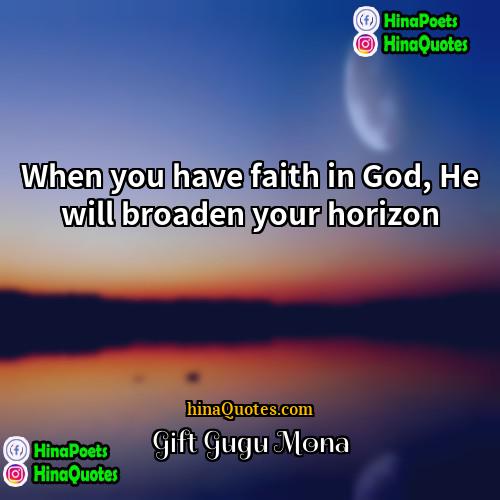Gift Gugu Mona Quotes | When you have faith in God, He