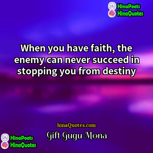 Gift Gugu Mona Quotes | When you have faith, the enemy can