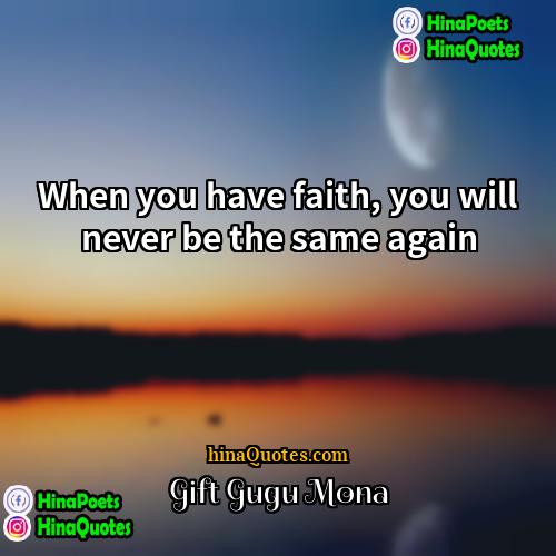 Gift Gugu Mona Quotes | When you have faith, you will never