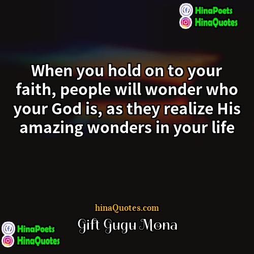 Gift Gugu Mona Quotes | When you hold on to your faith,