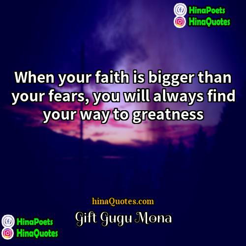 Gift Gugu Mona Quotes | When your faith is bigger than your