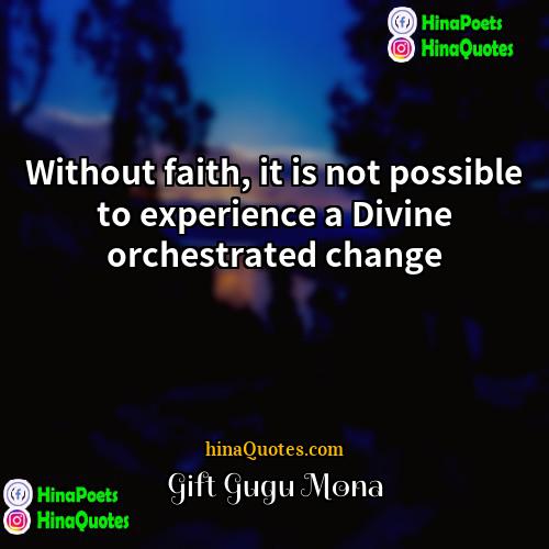 Gift Gugu Mona Quotes | Without faith, it is not possible to