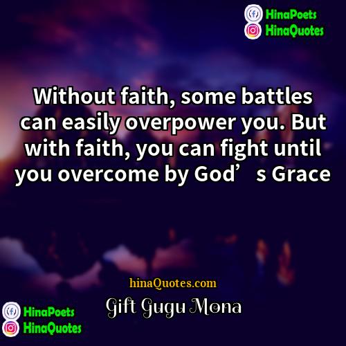 Gift Gugu Mona Quotes | Without faith, some battles can easily overpower
