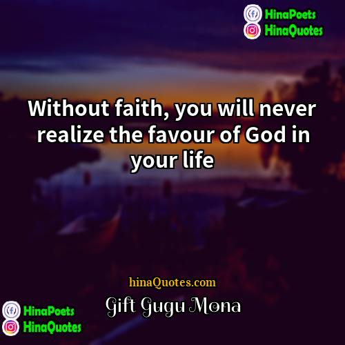 Gift Gugu Mona Quotes | Without faith, you will never realize the