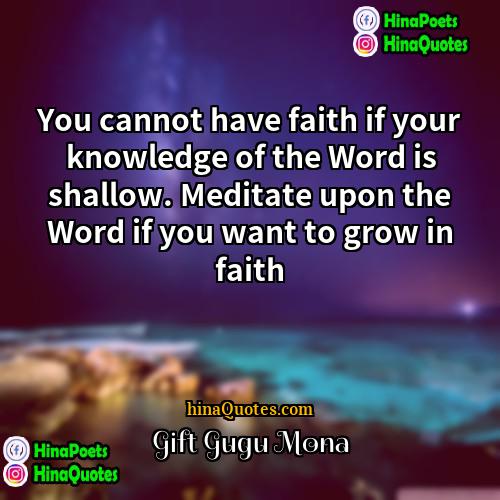 Gift Gugu Mona Quotes | You cannot have faith if your knowledge