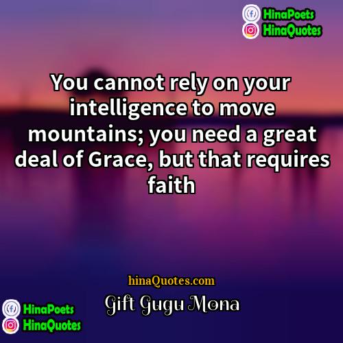 Gift Gugu Mona Quotes | You cannot rely on your intelligence to