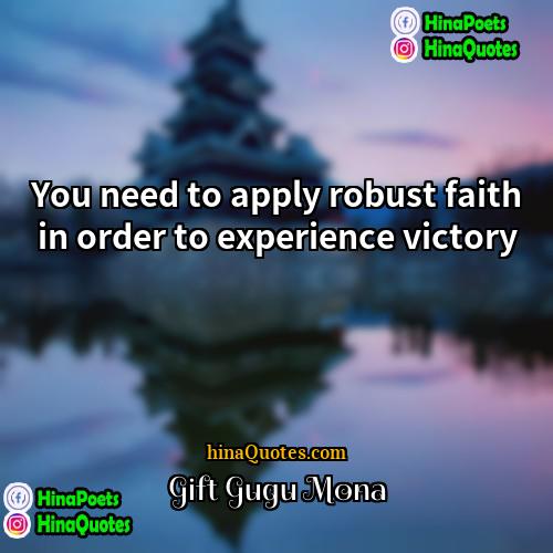 Gift Gugu Mona Quotes | You need to apply robust faith in